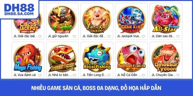 Nhiều game săn cá, boss đa dạng, đồ họa hấp dẫn