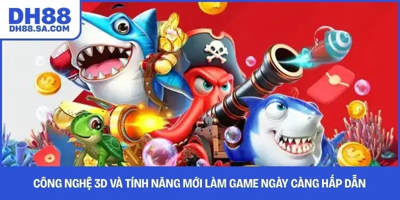 Công nghệ 3D và tính năng mới làm game ngày càng hấp dẫn