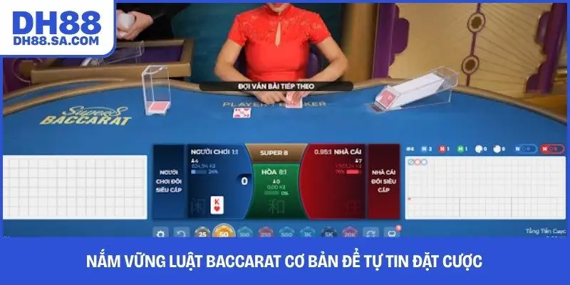 Nắm vững luật Baccarat cơ bản để tự tin đặt cược