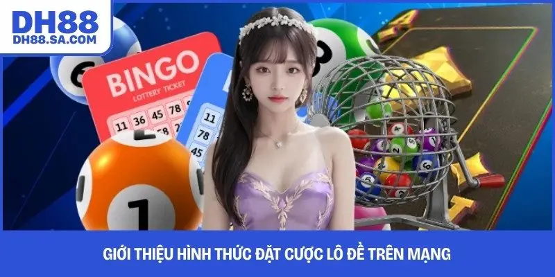 Giới thiệu hình thức đặt cược lô đề trên mạng