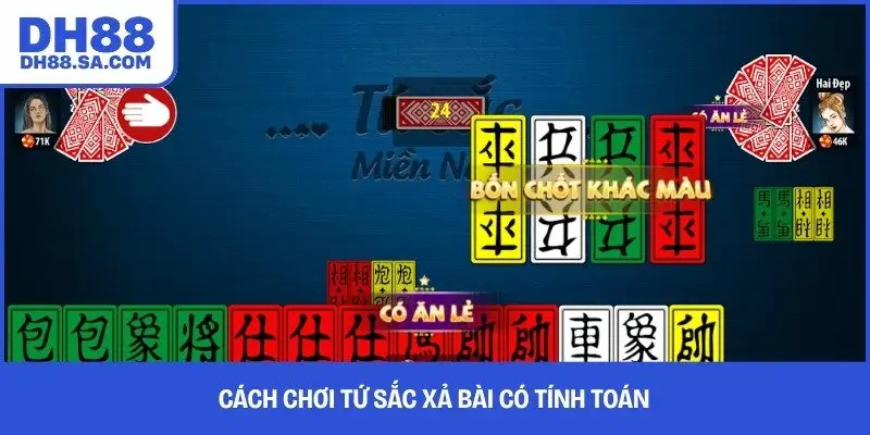 Cách chơi tứ sắc xả bài có tính toán