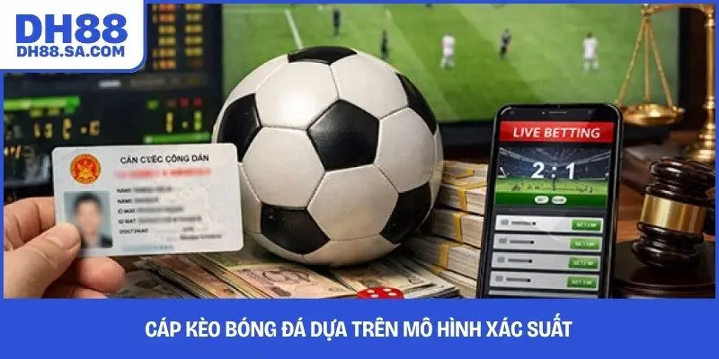 Cáp kèo bóng đá dựa trên mô hình xác suất