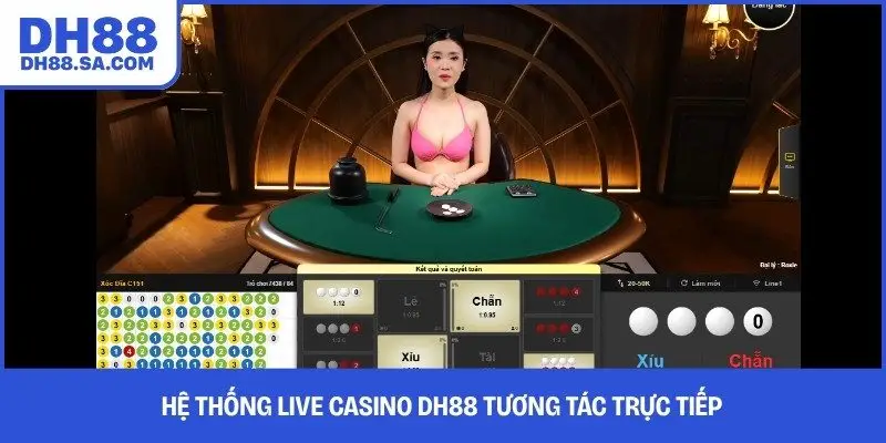 Hệ thống Live Casino DH88 tương tác trực tiếp