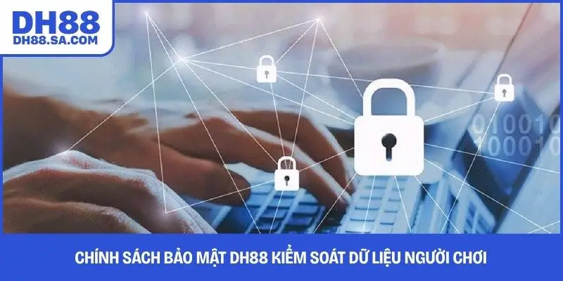 Chính sách bảo mật DH88 kiểm soát dữ liệu người chơi