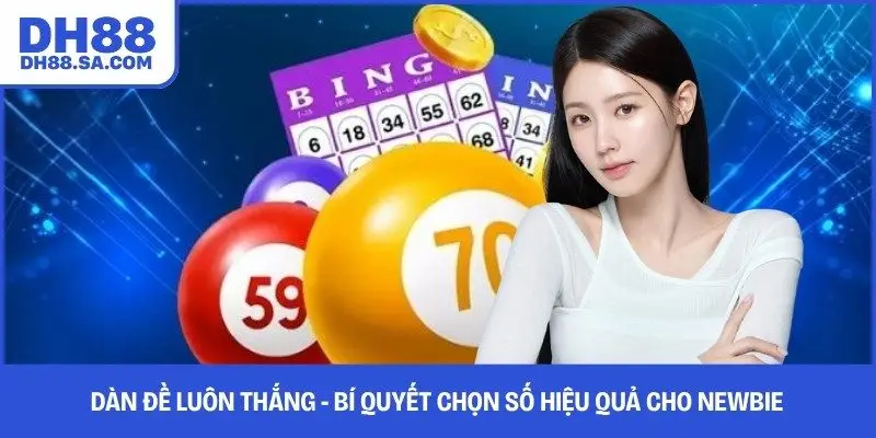Dàn Đề Luôn Thắng - Bí Quyết Chọn Số Hiệu Quả Cho Newbie