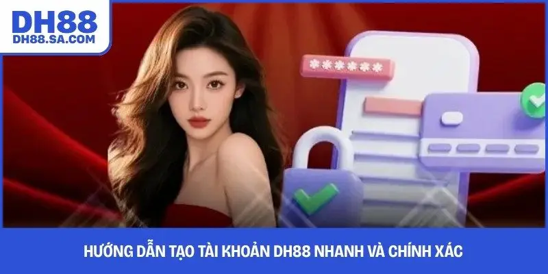 Hướng dẫn tạo tài khoản DH88 nhanh và chính xác