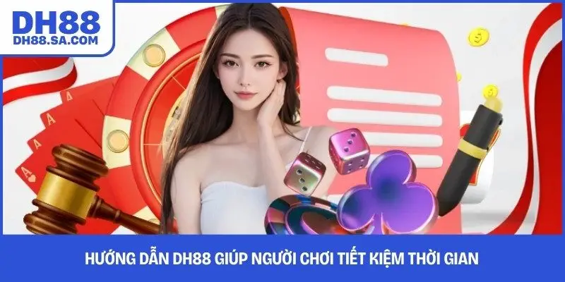 Hướng dẫn DH88 giúp người chơi tiết kiệm thời gian
