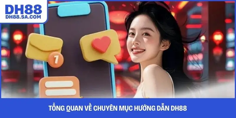 Tổng quan về chuyên mục hướng dẫn DH88
