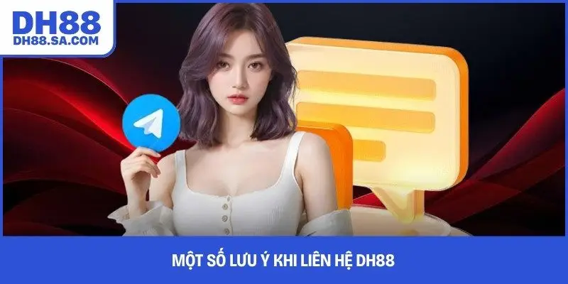 Một số lưu ý khi liên hệ DH88
