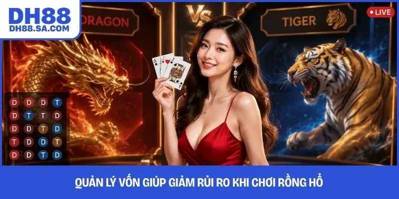 Quản lý vốn giúp giảm rủi ro khi chơi Rồng Hổ