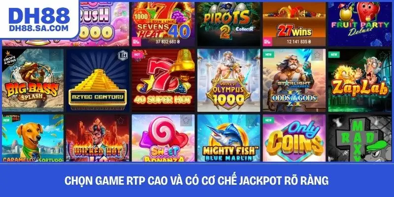 Chọn game RTP cao và có cơ chế jackpot rõ ràng
