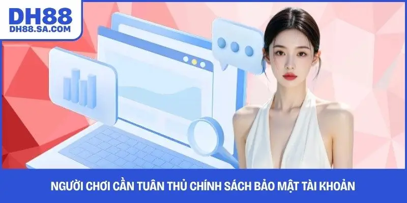 Người chơi cần tuân thủ chính sách bảo mật tài khoản