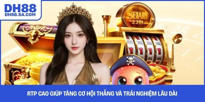 RTP cao giúp tăng cơ hội thắng và trải nghiệm lâu dài
