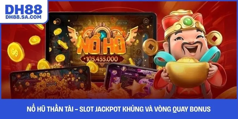 Nổ Hũ Thần Tài – Slot Jackpot Khủng Và Vòng Quay Bonus
