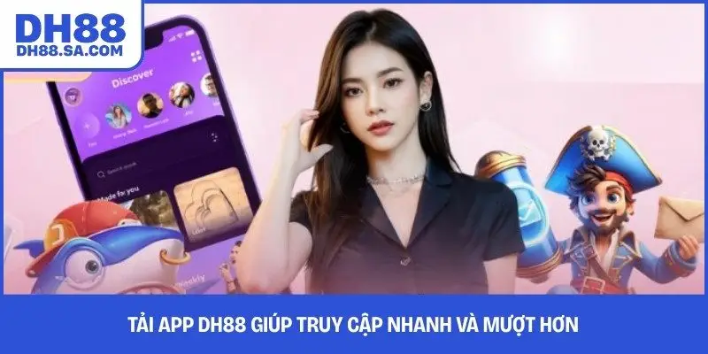 Tải app DH88 giúp truy cập nhanh và mượt hơn