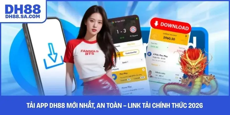 Tải App DH88 Mới Nhất, An Toàn – Link Tải Chính Thức 2026