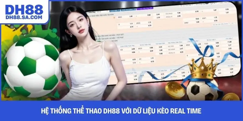 Hệ thống thể thao DH88 với dữ liệu kèo real time