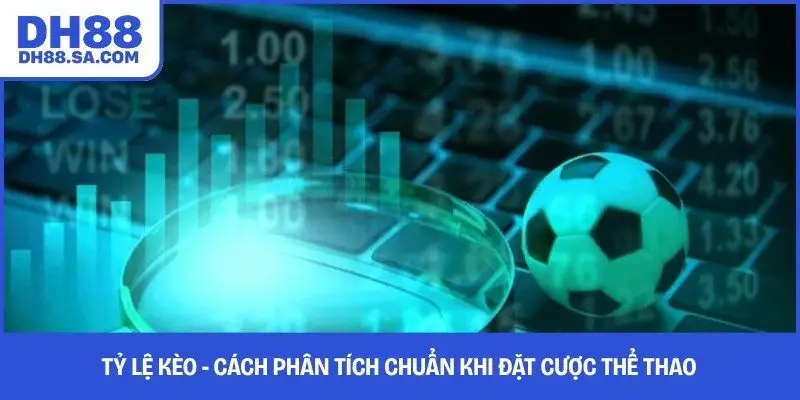 Tỷ Lệ Kèo - Cách Phân Tích Chuẩn Khi Đặt Cược Thể Thao