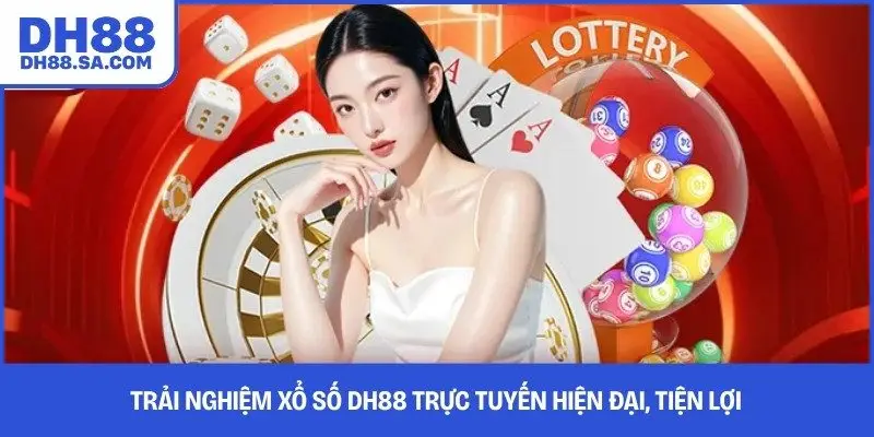 Trải nghiệm xổ số DH88 trực tuyến hiện đại, tiện lợi