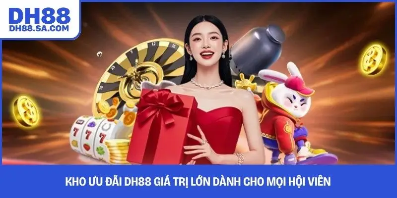 Kho ưu đãi DH88 giá trị lớn dành cho mọi hội viên